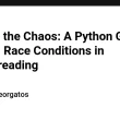 taming-the-chaos:-a-python-guide-to-beating-race-conditions-in-multithreading