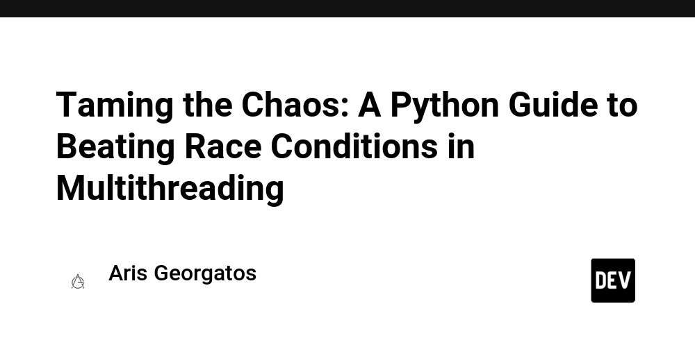 taming-the-chaos:-a-python-guide-to-beating-race-conditions-in-multithreading